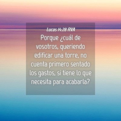 Picture 04 - Lucas 14:28 RVA - Porque ¿cuál de vosotros, queriendo edificar - Bible Verse Picture
