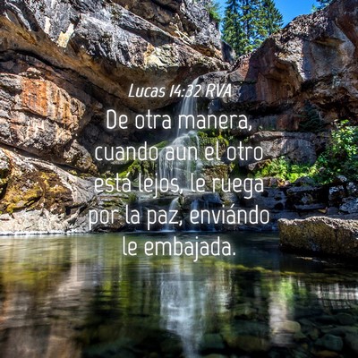 Picture 04 - Lucas 14:32 RVA - De otra manera, cuando aun el otro está lejos, - Bible Verse Picture