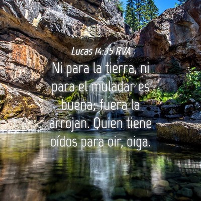 Picture 04 - Lucas 14:35 RVA - Ni para la tierra, ni para el muladar es buena; - Bible Verse Picture