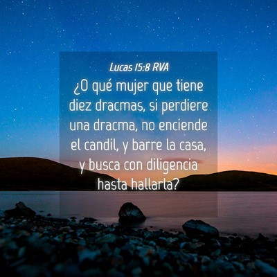 Picture 04 - Lucas 15:8 RVA - ¿O qué mujer que tiene diez dracmas, si - Bible Verse Picture