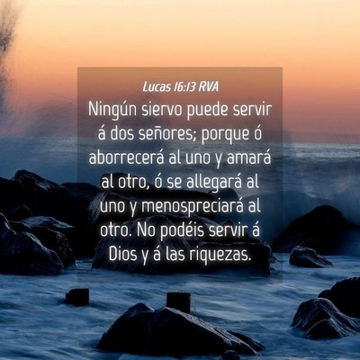 Picture 04 - Lucas 16:13 RVA - Ningún siervo puede servir á dos señores; - Bible Verse Picture