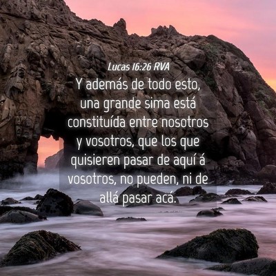 Picture 04 - Lucas 16:26 RVA - Y además de todo esto, una grande sima está - Bible Verse Picture