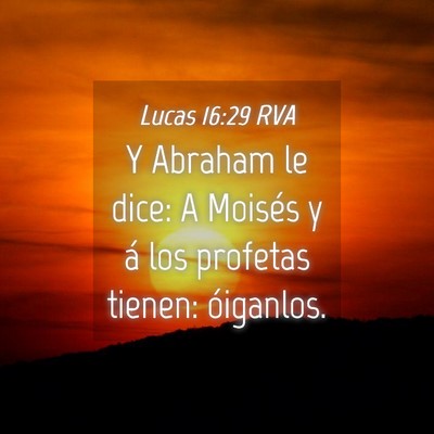 Picture 04 - Lucas 16:29 RVA - Y Abraham le dice: A Moisés y á los profetas - Bible Verse Picture