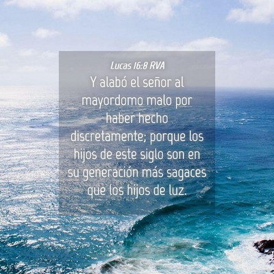 Picture 04 - Lucas 16:8 RVA - Y alabó el señor al mayordomo malo por haber - Bible Verse Picture