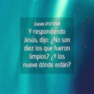 Picture 04 - Lucas 17:17 RVA - Y respondiendo Jesús, dijo: ¿No son diez los - Bible Verse Picture