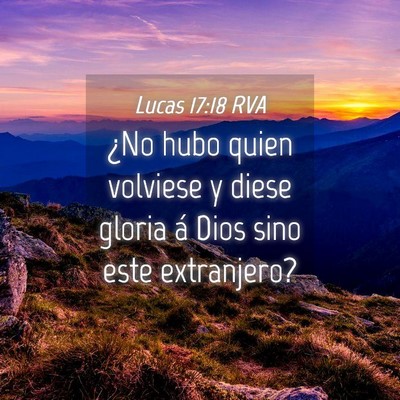 Picture 04 - Lucas 17:18 RVA - ¿No hubo quien volviese y diese gloria á Dios - Bible Verse Picture
