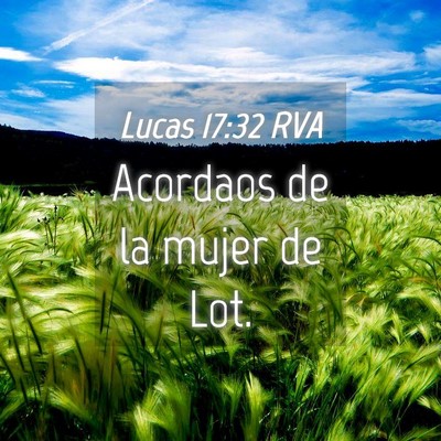 Picture 04 - Lucas 17:32 RVA - Acordaos de la mujer de - Bible Verse Picture