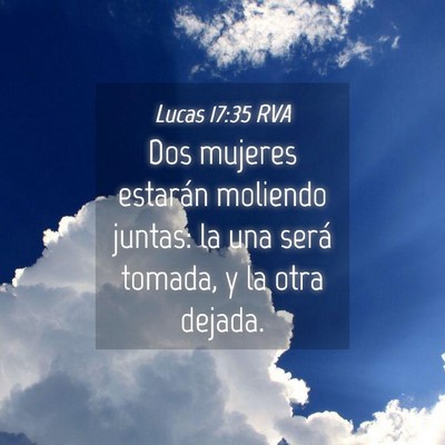 Picture 04 - Lucas 17:35 RVA - Dos mujeres estarán moliendo juntas: la una - Bible Verse Picture
