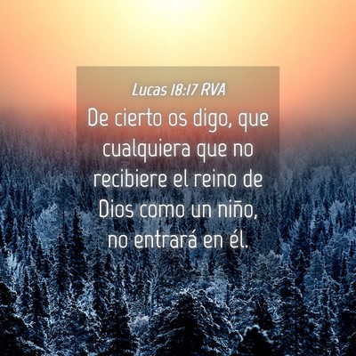 Picture 04 - Lucas 18:17 RVA - De cierto os digo, que cualquiera que no - Bible Verse Picture