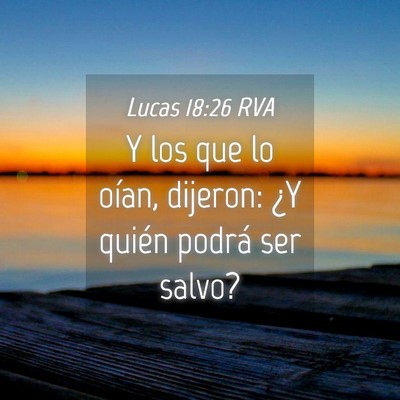 Picture 04 - Lucas 18:26 RVA - Y los que lo oían, dijeron: ¿Y quién podrá - Bible Verse Picture