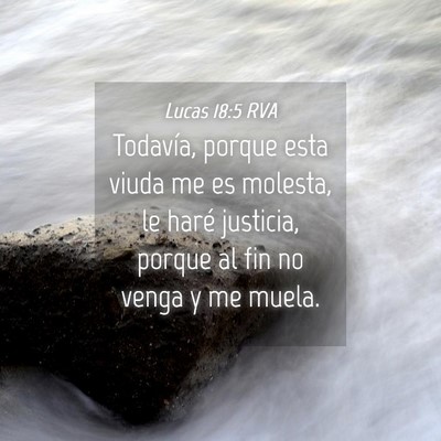 Picture 04 - Lucas 18:5 RVA - Todavía, porque esta viuda me es molesta, le - Bible Verse Picture