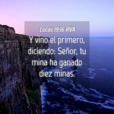 Picture 04 - Lucas 19:16 RVA - Y vino el primero, diciendo: Señor, tu mina ha - Bible Verse Picture