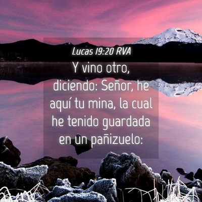 Picture 04 - Lucas 19:20 RVA - Y vino otro, diciendo: Señor, he aquí tu mina, - Bible Verse Picture