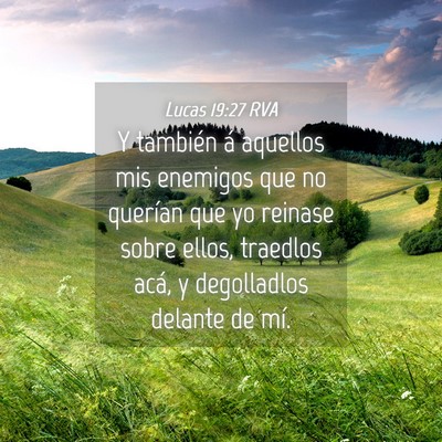 Picture 04 - Lucas 19:27 RVA - Y también á aquellos mis enemigos que no - Bible Verse Picture