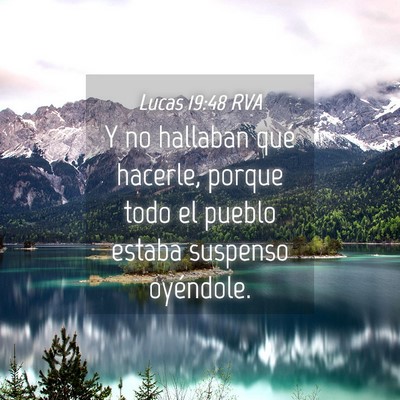 Picture 04 - Lucas 19:48 RVA - Y no hallaban qué hacerle, porque todo el pueblo - Bible Verse Picture