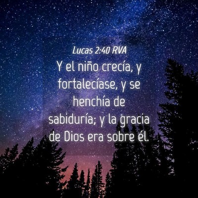 Picture 04 - Lucas 2:40 RVA - Y el niño crecía, y fortalecíase, y se - Bible Verse Picture