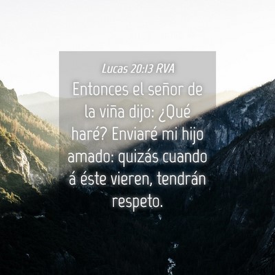 Picture 04 - Lucas 20:13 RVA - Entonces el señor de la viña dijo: ¿Qué - Bible Verse Picture