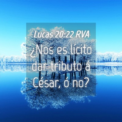 Picture 04 - Lucas 20:22 RVA - ¿Nos es lícito dar tributo á César, ó - Bible Verse Picture