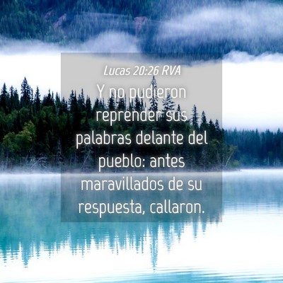 Picture 04 - Lucas 20:26 RVA - Y no pudieron reprender sus palabras delante del - Bible Verse Picture