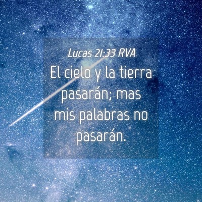 Picture 04 - Lucas 21:33 RVA - El cielo y la tierra pasarán; mas mis palabras - Bible Verse Picture