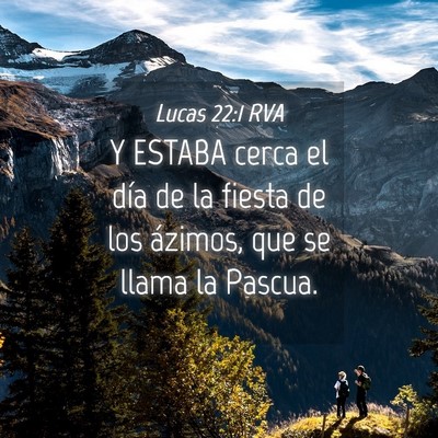 Picture 04 - Lucas 22:1 RVA - Y ESTABA cerca el día de la fiesta de los - Bible Verse Picture