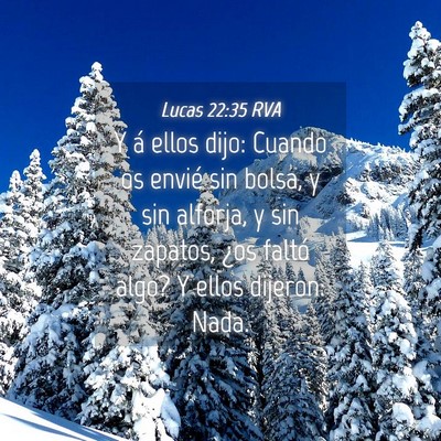 Picture 04 - Lucas 22:35 RVA - Y á ellos dijo: Cuando os envié sin bolsa, y - Bible Verse Picture