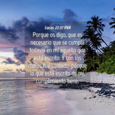 Picture 04 - Lucas 22:37 RVA - Porque os digo, que es necesario que se cumpla - Bible Verse Picture