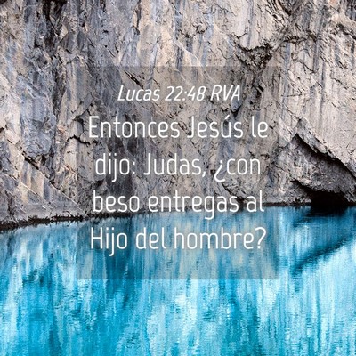 Picture 04 - Lucas 22:48 RVA - Entonces Jesús le dijo: Judas, ¿con beso - Bible Verse Picture