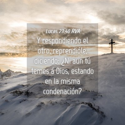 Picture 04 - Lucas 23:40 RVA - Y respondiendo el otro, reprendióle, diciendo: - Bible Verse Picture