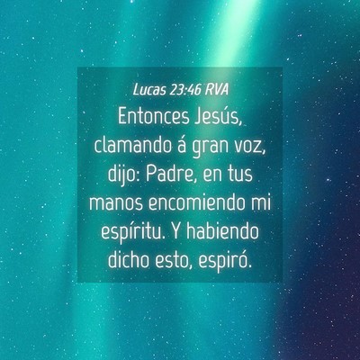Picture 04 - Lucas 23:46 RVA - Entonces Jesús, clamando á gran voz, dijo: - Bible Verse Picture