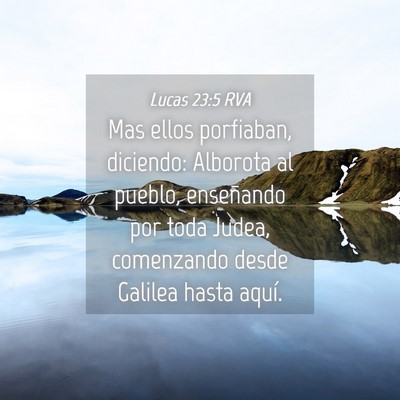 Picture 04 - Lucas 23:5 RVA - Mas ellos porfiaban, diciendo: Alborota al - Bible Verse Picture