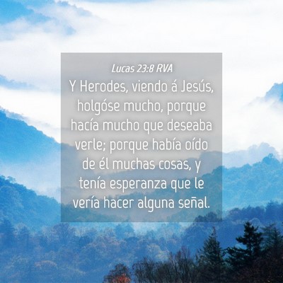 Picture 04 - Lucas 23:8 RVA - Y Herodes, viendo á Jesús, holgóse mucho, - Bible Verse Picture