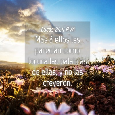 Picture 04 - Lucas 24:11 RVA - Mas á ellos les parecían como locura las - Bible Verse Picture
