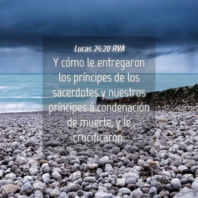 Picture 04 - Lucas 24:20 RVA - Y cómo le entregaron los príncipes de los - Bible Verse Picture