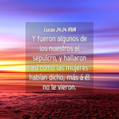 Picture 04 - Lucas 24:24 RVA - Y fueron algunos de los nuestros al sepulcro, y - Bible Verse Picture