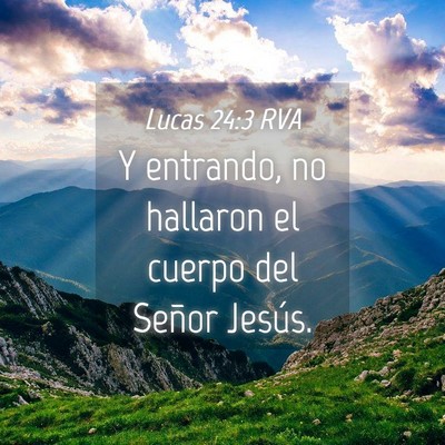 Picture 04 - Lucas 24:3 RVA - Y entrando, no hallaron el cuerpo del Señor - Bible Verse Picture