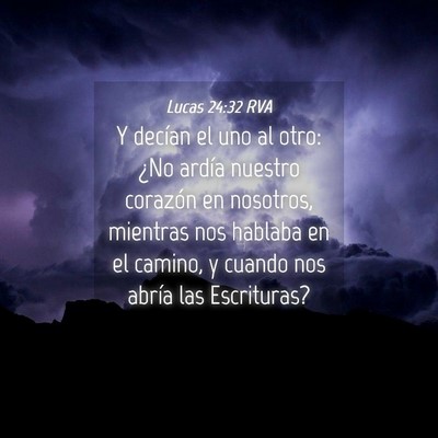 Picture 04 - Lucas 24:32 RVA - Y decían el uno al otro: ¿No ardía nuestro - Bible Verse Picture