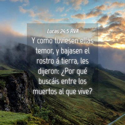 Picture 04 - Lucas 24:5 RVA - Y como tuviesen ellas temor, y bajasen el rostro - Bible Verse Picture