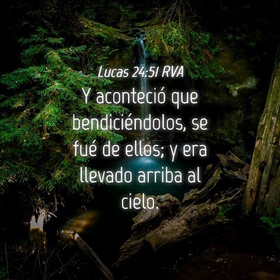 Picture 04 - Lucas 24:51 RVA - Y aconteció que bendiciéndolos, se fué de - Bible Verse Picture