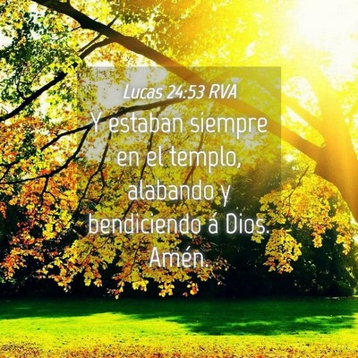Picture 04 - Lucas 24:53 RVA - Y estaban siempre en el templo, alabando y - Bible Verse Picture