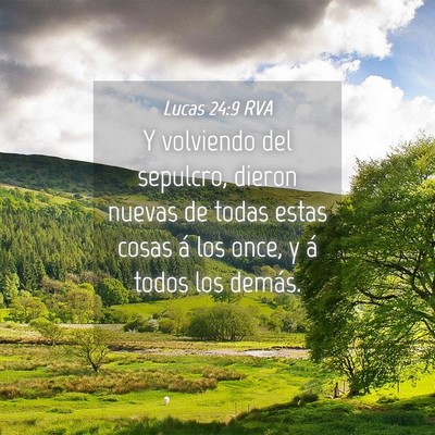 Picture 04 - Lucas 24:9 RVA - Y volviendo del sepulcro, dieron nuevas de todas - Bible Verse Picture