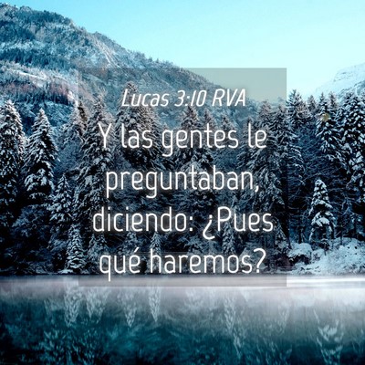 Picture 04 - Lucas 3:10 RVA - Y las gentes le preguntaban, diciendo: ¿Pues - Bible Verse Picture