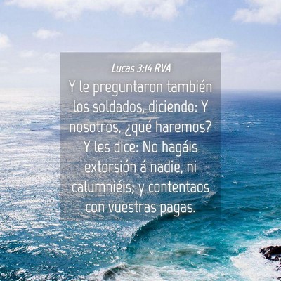 Picture 04 - Lucas 3:14 RVA - Y le preguntaron también los soldados, diciendo: - Bible Verse Picture