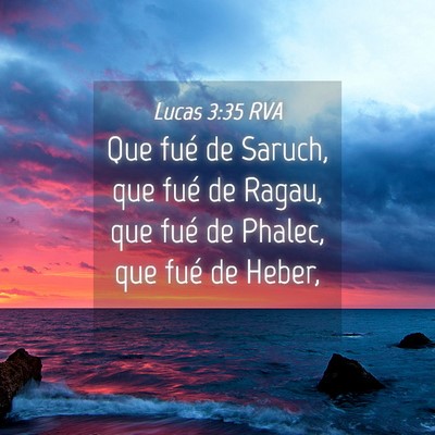 Picture 04 - Lucas 3:35 RVA - Que fué de Saruch, que fué de Ragau, que fué - Bible Verse Picture