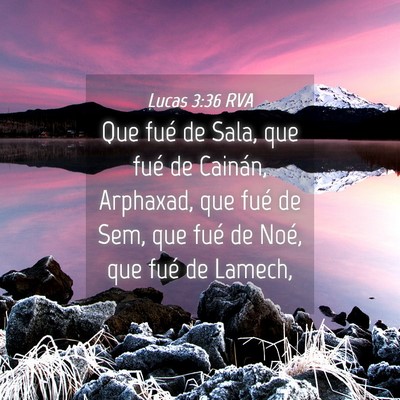 Picture 04 - Lucas 3:36 RVA - Que fué de Sala, que fué de Cainán, Arphaxad, - Bible Verse Picture