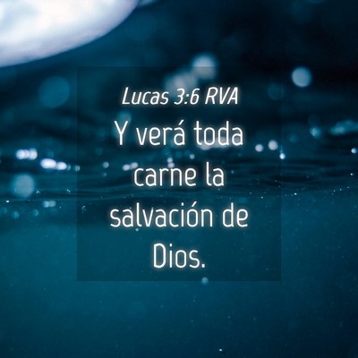 Picture 04 - Lucas 3:6 RVA - Y verá toda carne la salvación de - Bible Verse Picture