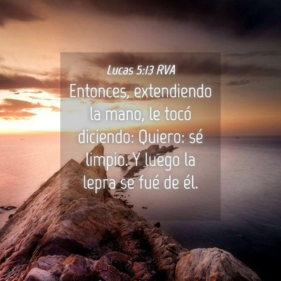 Picture 04 - Lucas 5:13 RVA - Entonces, extendiendo la mano, le tocó diciendo: - Bible Verse Picture