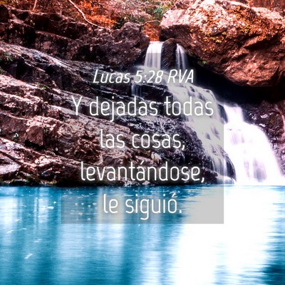 Picture 04 - Lucas 5:28 RVA - Y dejadas todas las cosas, levantándose, le - Bible Verse Picture