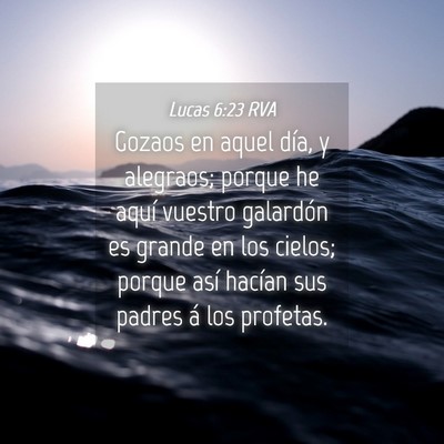 Picture 04 - Lucas 6:23 RVA - Gozaos en aquel día, y alegraos; porque he aquí - Bible Verse Picture