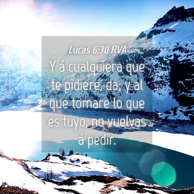Picture 04 - Lucas 6:30 RVA - Y á cualquiera que te pidiere, da; y al que - Bible Verse Picture